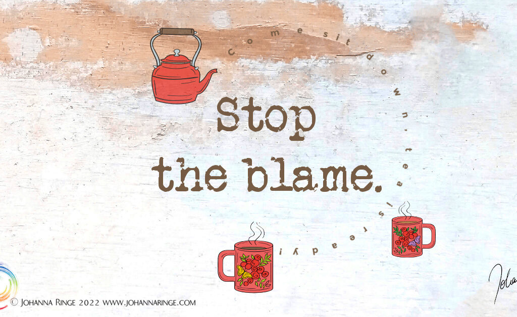 Tea & Talk: Stop the blame ©Johanna Ringe 2022 www.johannaringe.com
